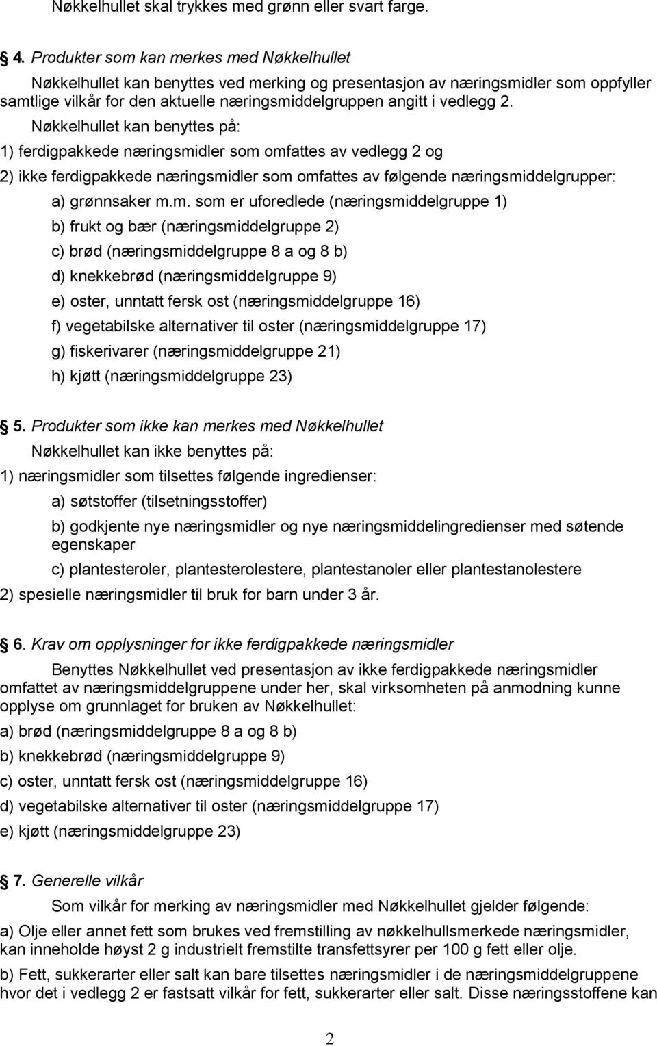 Nøkkelhullet kan benyttes på: 1) ferdigpakkede næringsmi