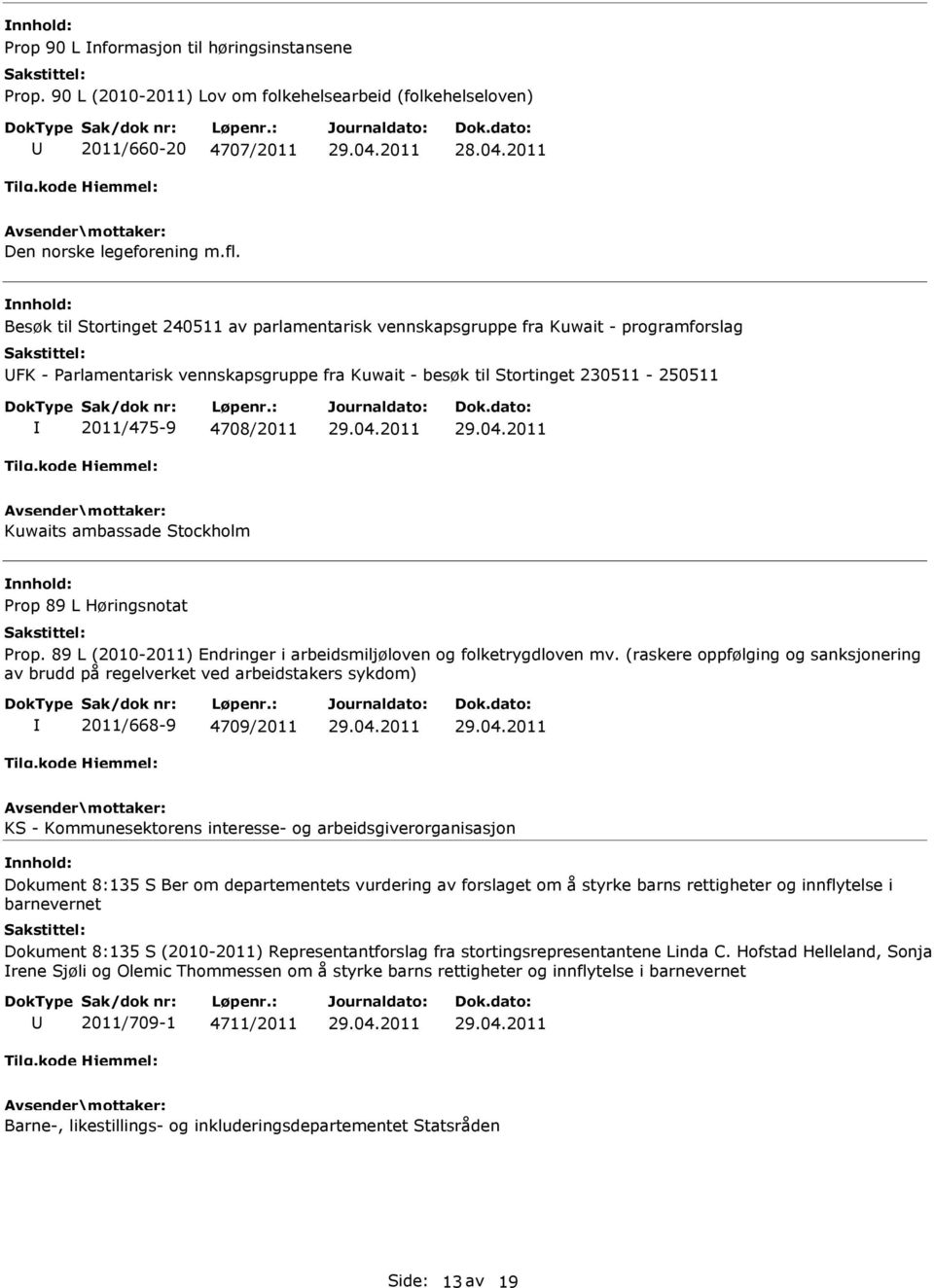 Kuwaits ambassade Stockholm Prop 89 L Høringsnotat Prop. 89 L (2010-2011) Endringer i arbeidsmiljøloven og folketrygdloven mv.