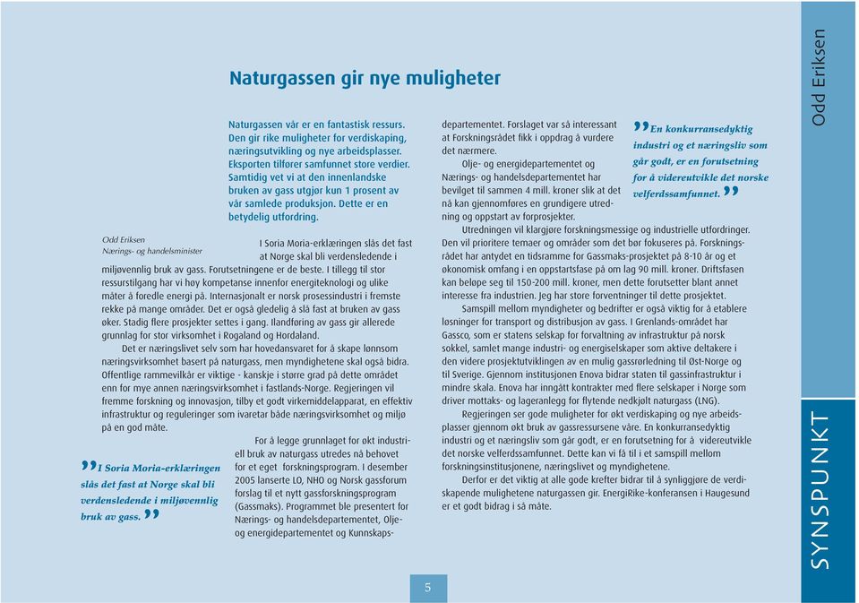 I Soria Moria-erklæringen slås det fast at Norge skal bli verdensledende i miljøvennlig bruk av gass. Forutsetningene er de beste.