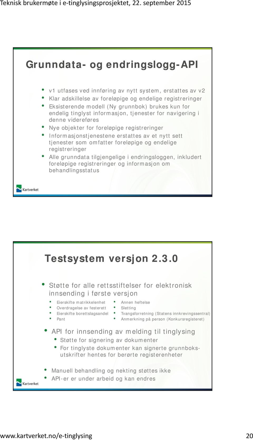 foreløpige og endelige registreringer Alle grunndata tilgjengelige i endringsloggen, inkludert foreløpige registreringer og informasjon om behandlingsstatus Testsystem versjon 2.3.