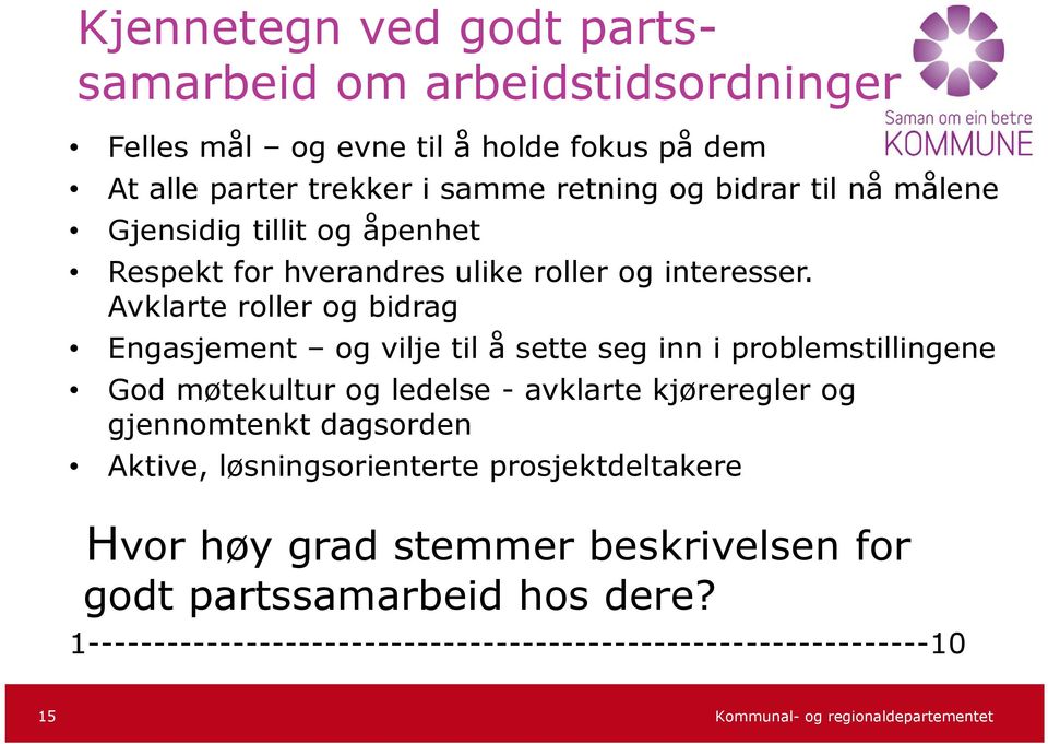 Avklarte roller og bidrag Engasjement og vilje til å sette seg inn i problemstillingene God møtekultur og ledelse - avklarte kjøreregler og