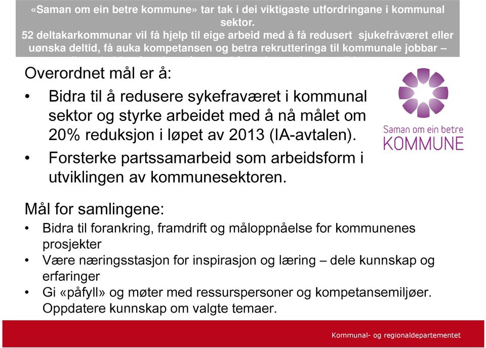 sykefraværet i kommunal sektor og styrke arbeidet med å nå målet om 20% reduksjon i løpet av 2013 (IA-avtalen). Forsterke partssamarbeid som arbeidsform i utviklingen av kommunesektoren.