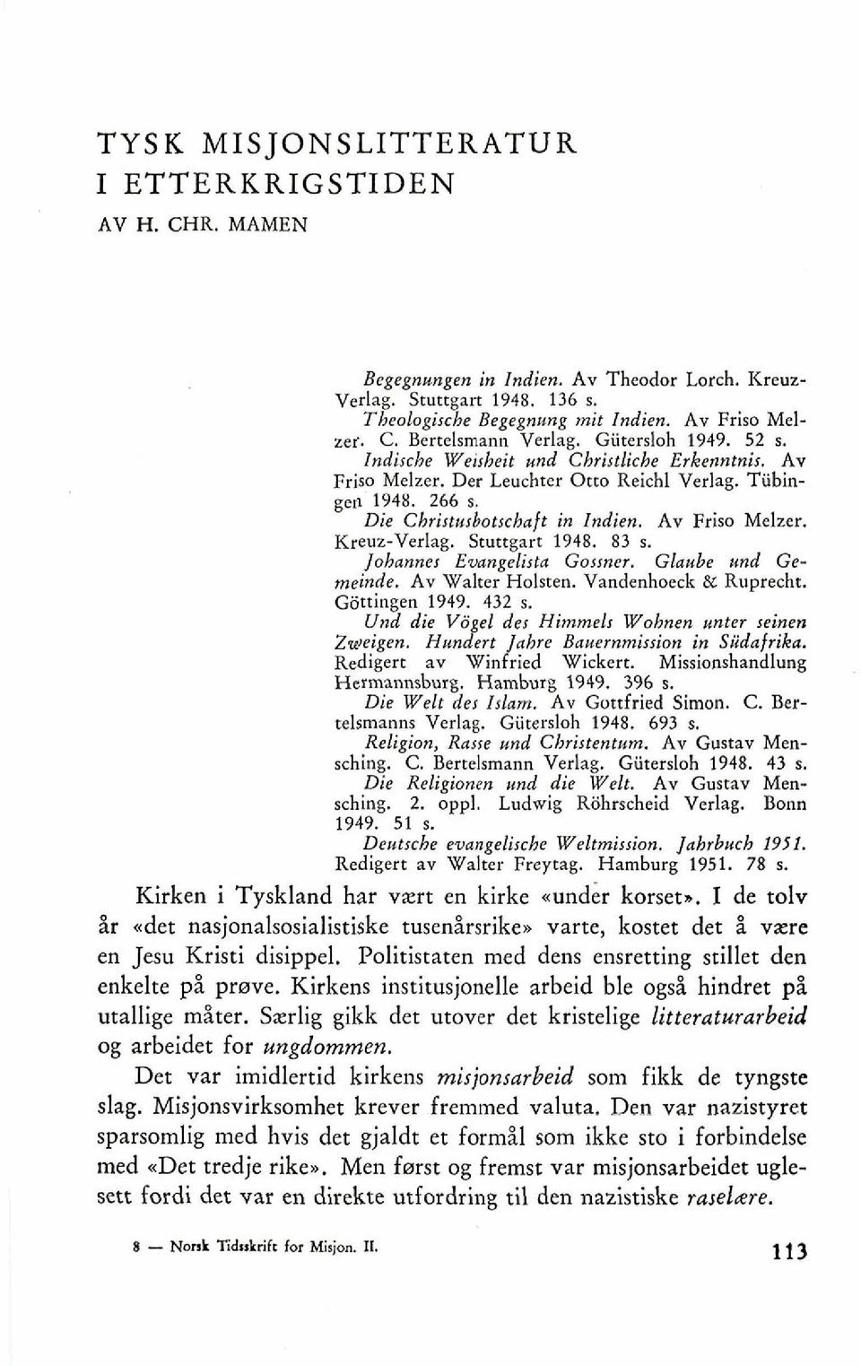 Sruttgart 1948. 83 s. Johannes Ewngelirta Gamer. Glaube und Gemeinde. Av Walter Holrten. Vandenhoeck & Ru~recht. Gatingen 1949. 432 s. Und die V6gel der Himmelr Wohnen unter seinen Zweigen.