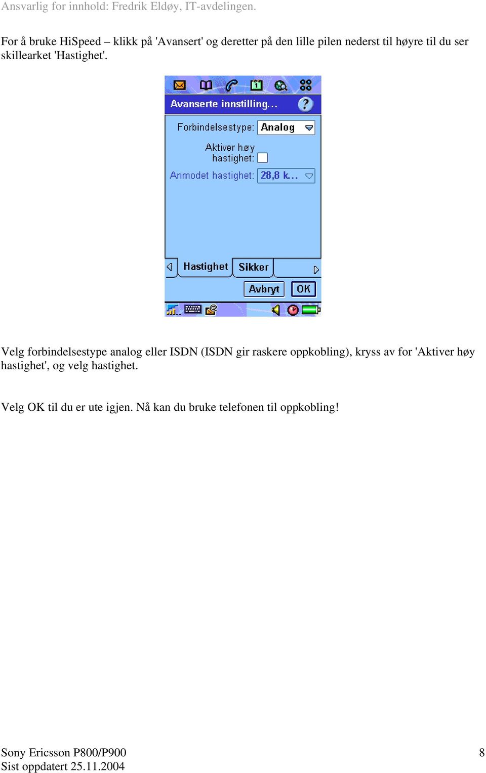 Velg forbindelsestype analog eller ISDN (ISDN gir raskere oppkobling), kryss av