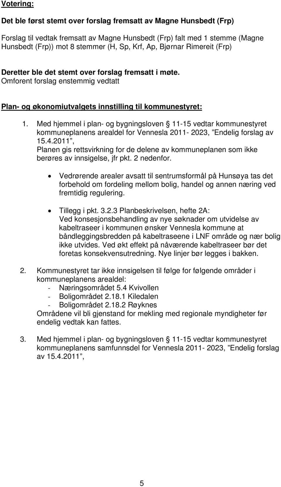 Med hjemmel i plan- og bygningsloven 11-15 vedtar kommunestyret kommuneplanens arealdel for Vennesla 2011-2023, Endelig forslag av 15.4.