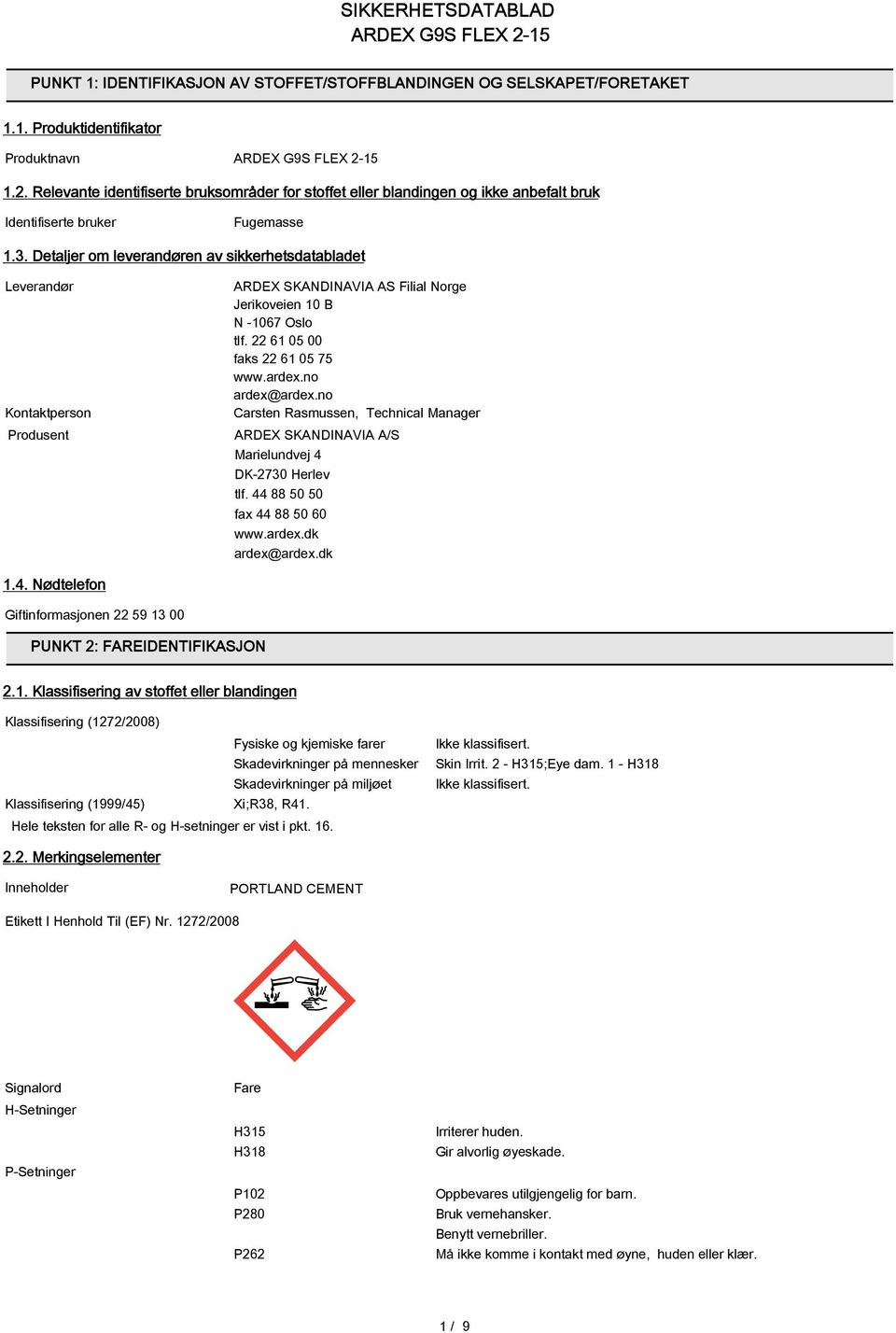 no ardex@ardex.no Carsten Rasmussen, Technical Manager ARDEX SKANDINAVIA A/S Marielundvej 4 DK-2730 Herlev tlf. 44 88 50 50 fax 44 88 50 60 www.ardex.dk ardex@ardex.dk 1.4. Nødtelefon Giftinformasjonen 22 59 13 00 PUNKT 2: FAREIDENTIFIKASJON 2.