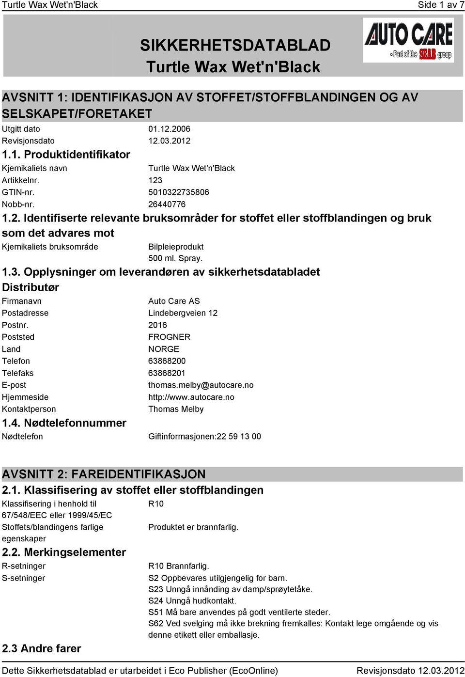 Spray. 1.3. Opplysninger om leverandøren av sikkerhetsdatabladet Distributør Firmanavn Auto Care AS Postadresse Lindebergveien 12 Postnr.
