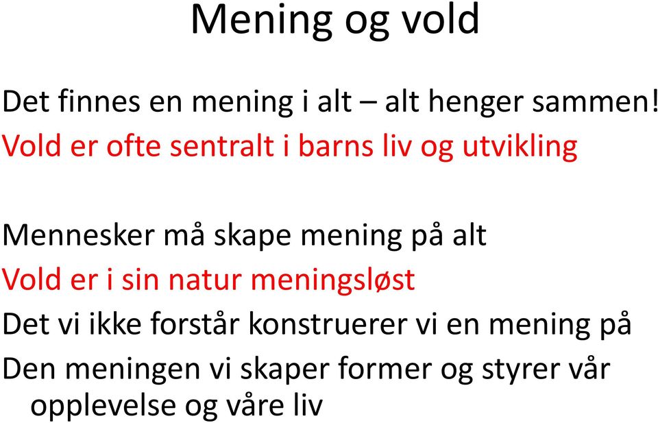 mening på alt Vold er i sin natur meningsløst Det vi ikke forstår