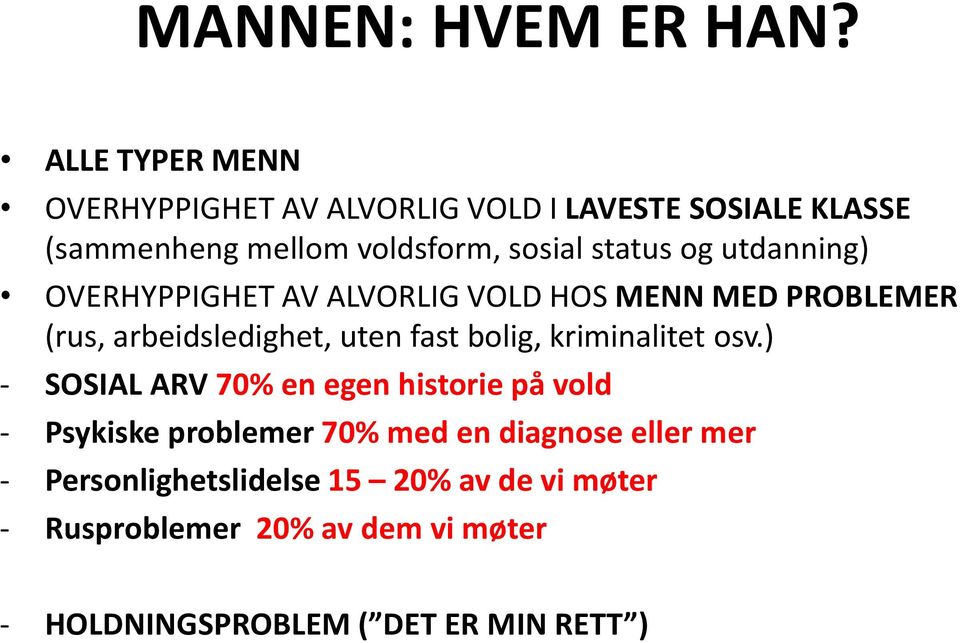 utdanning) OVERHYPPIGHET AV ALVORLIG VOLD HOS MENN MED PROBLEMER (rus, arbeidsledighet, uten fast bolig, kriminalitet