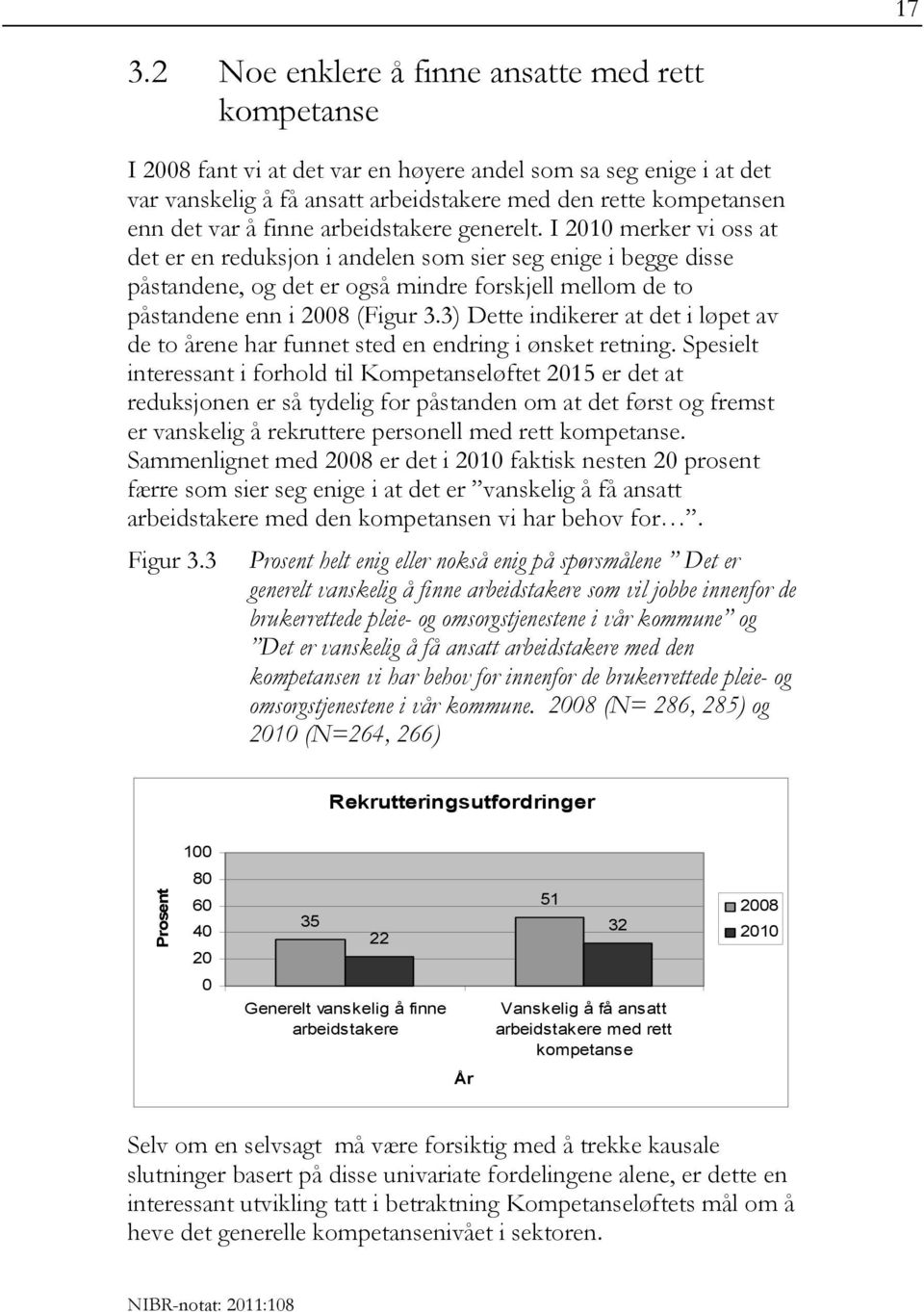 I 2010 merker vi oss at det er en reduksjon i andelen som sier seg enige i begge disse påstandene, og det er også mindre forskjell mellom de to påstandene enn i 2008 (Figur 3.