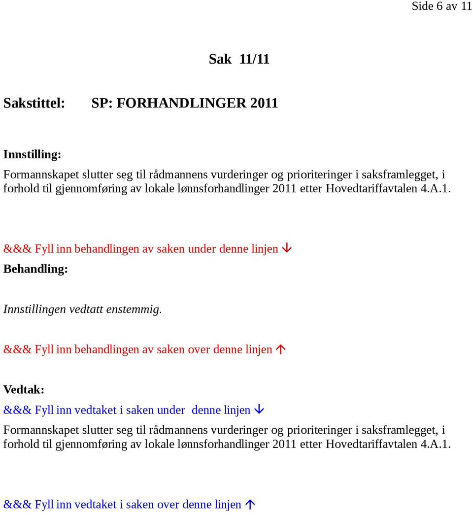 Hovedtariffavtalen 4.A.1. Innstillingen vedtatt enstemmig.