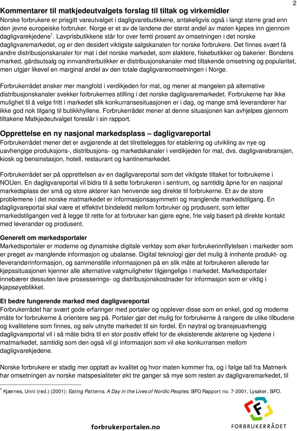 Lavprisbutikkene står for over femti prosent av omsetningen i det norske dagligvaremarkedet, og er den desidert viktigste salgskanalen for norske forbrukere.