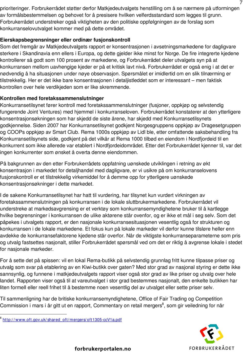 Forbrukerrådet understreker også viktigheten av den politiske oppfølgningen av de forslag som konkurranselovutvalget kommer med på dette området.