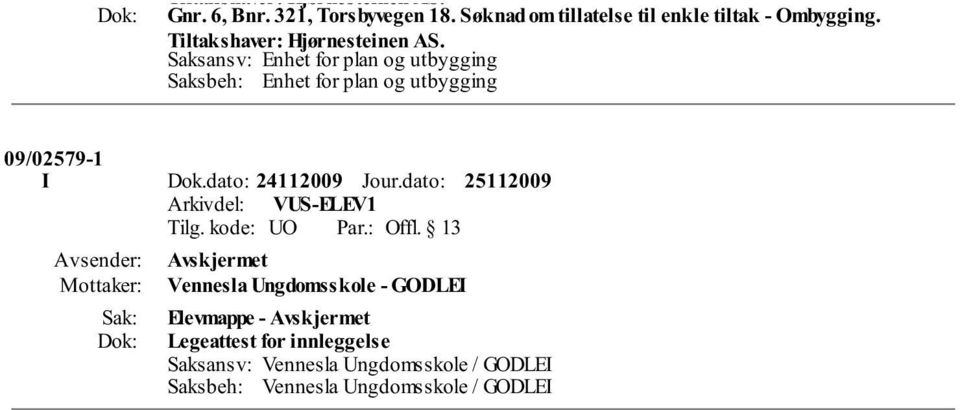 Saksansv: Enhet for plan og utbygging Saksbeh: Enhet for plan og utbygging 09/02579-1 I Dok.