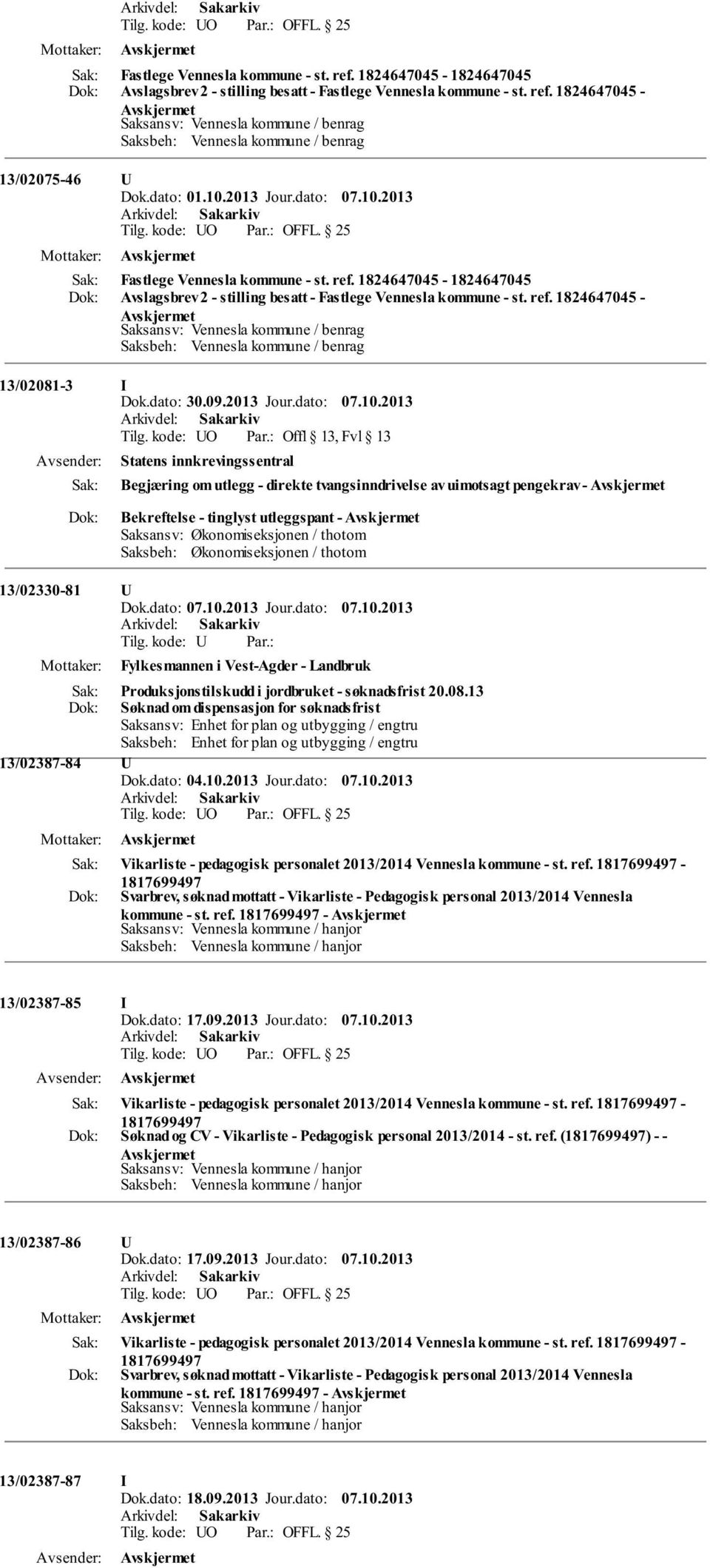 kode: O Offl 13, Fvl 13 Statens innkrevingssentral Begjæring om utlegg - direkte tvangsinndrivelse av uimotsagt pengekrav - Bekreftelse - tinglyst utleggspant - Saksansv: Økonomiseksjonen / thotom