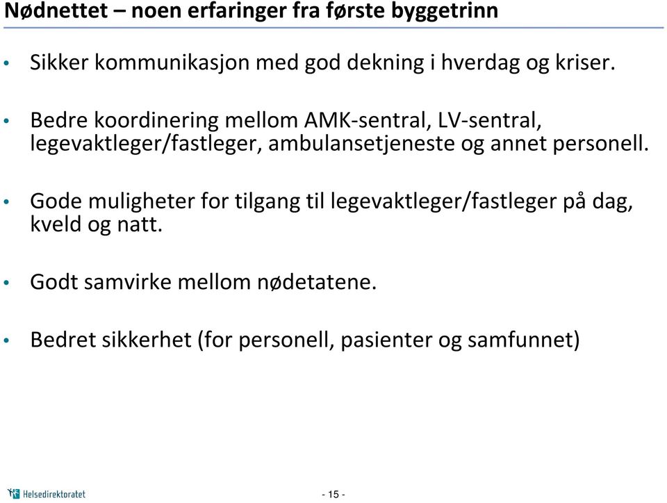 Bedre koordinering mellom AMK-sentral, LV-sentral, legevaktleger/fastleger, ambulansetjeneste og