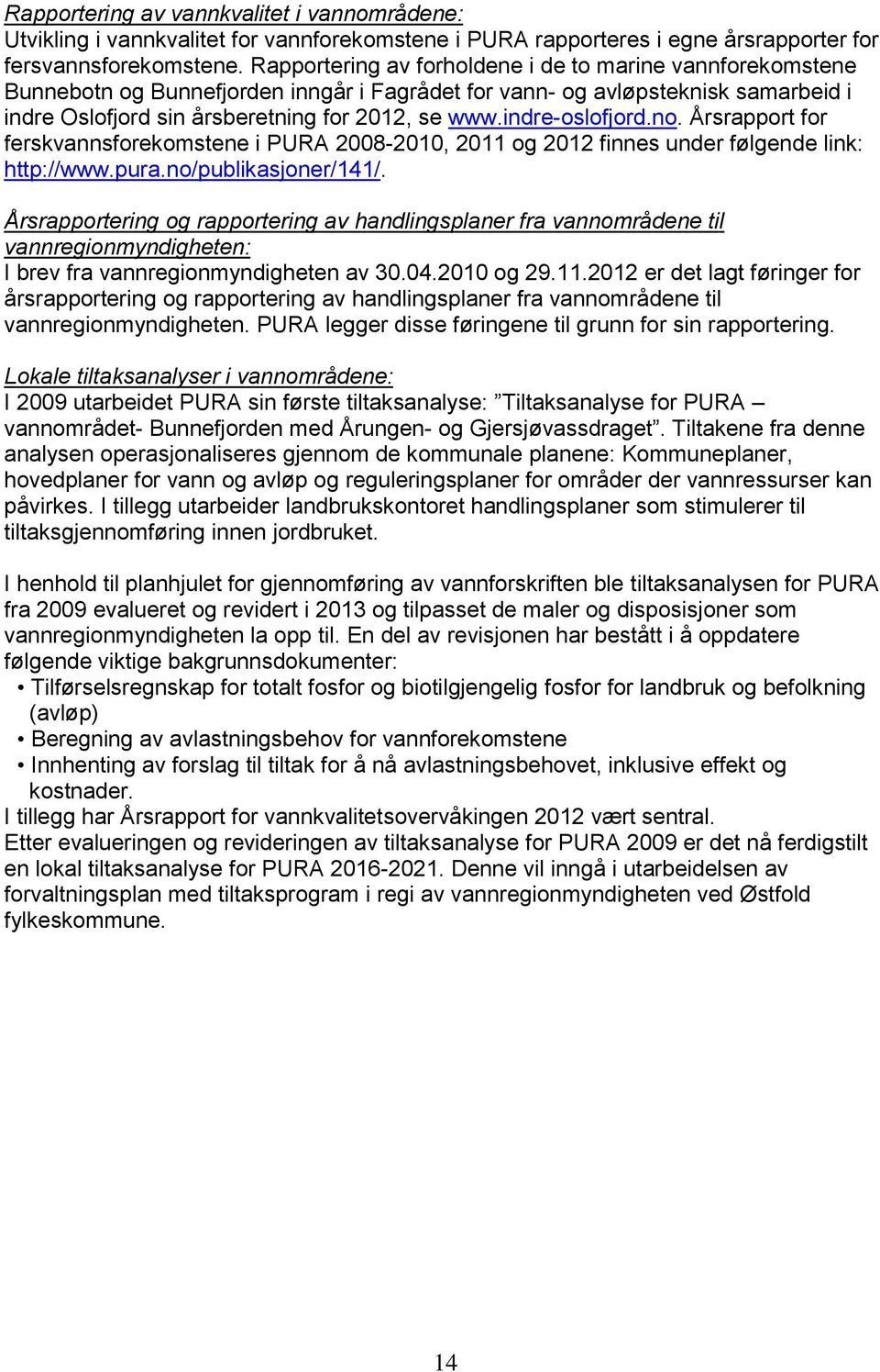 indre-oslofjord.no. Årsrapport for ferskvannsforekomstene i PURA 2008-2010, 2011 og 2012 finnes under følgende link: http://www.pura.no/publikasjoner/141/.
