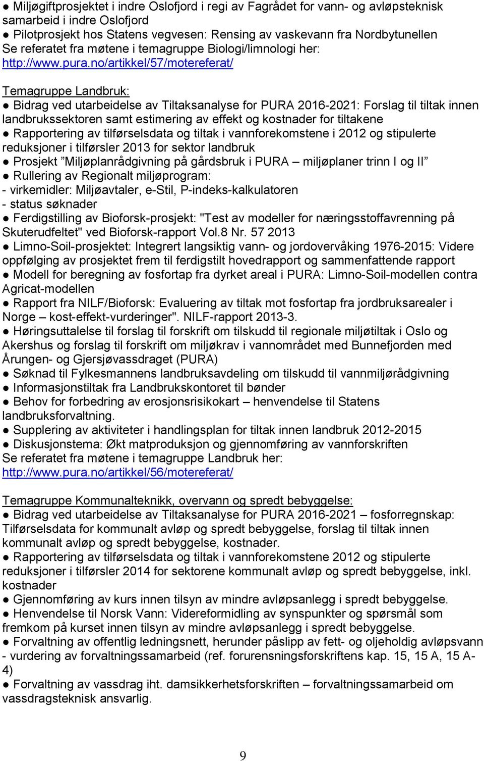 no/artikkel/57/motereferat/ Temagruppe Landbruk: Bidrag ved utarbeidelse av Tiltaksanalyse for PURA 2016-2021: Forslag til tiltak innen landbrukssektoren samt estimering av effekt og kostnader for