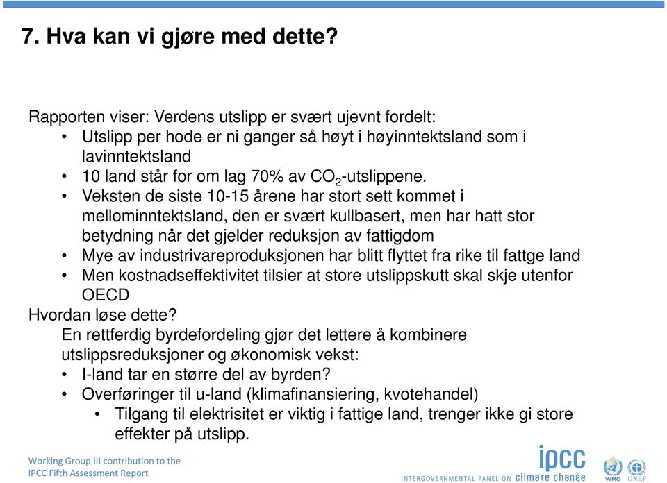 Veksten de siste 10-15 årene har stort sett kommet i mellominntektsland, den er svært kullbasert, men har hatt stor betydning når det gjelder reduksjon av fattigdom Mye av industrivareproduksjonen