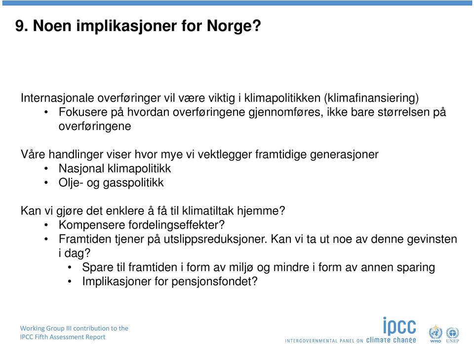 størrelsen på overføringene Våre handlinger viser hvor mye vi vektlegger framtidige generasjoner Nasjonal klimapolitikk Olje- og gasspolitikk Kan