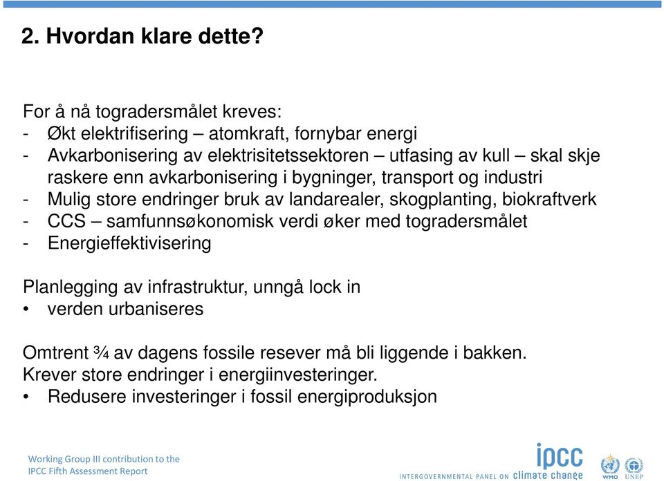 raskere enn avkarbonisering i bygninger, transport og industri - Mulig store endringer bruk av landarealer, skogplanting, biokraftverk - CCS