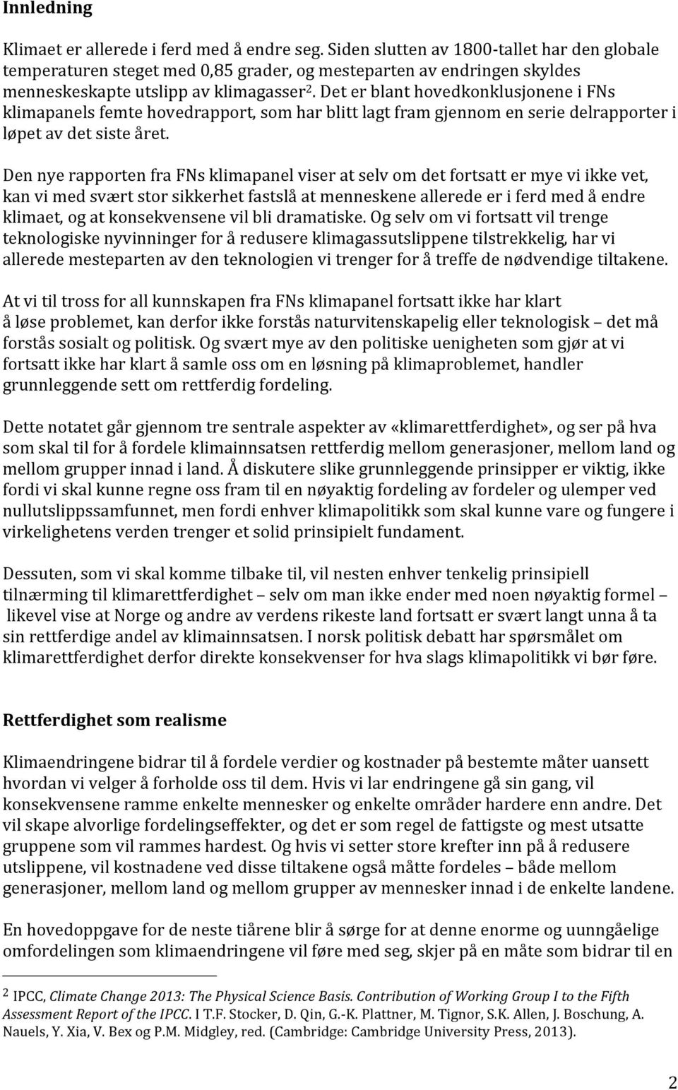 Det er blant hovedkonklusjonene i FNs klimapanels femte hovedrapport, som har blitt lagt fram gjennom en serie delrapporter i løpet av det siste året.