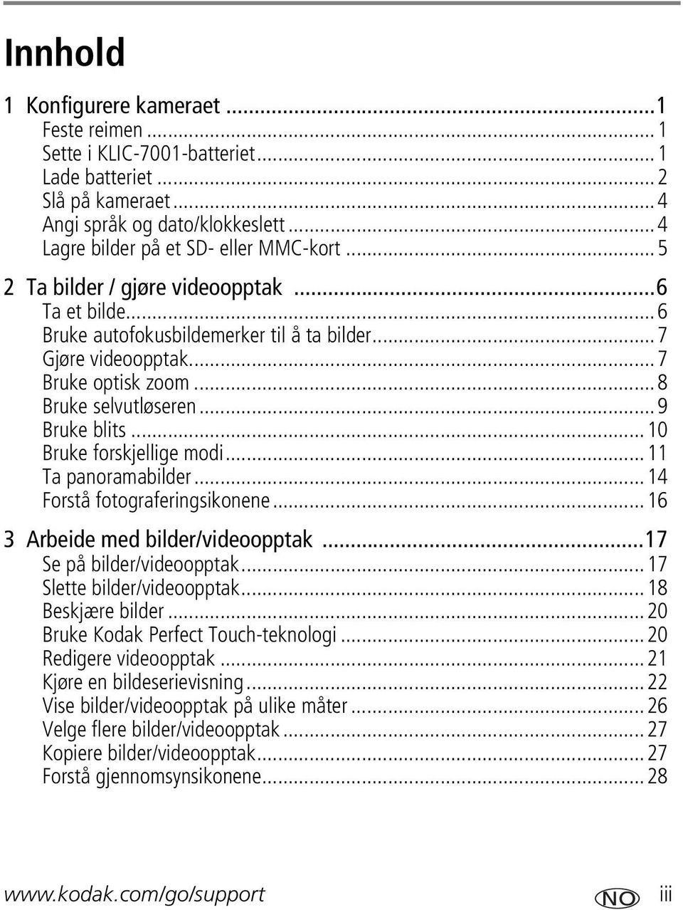 ..10 Bruke forskjellige modi...11 Ta panoramabilder...14 Forstå fotograferingsikonene...16 3 Arbeide med bilder/videoopptak...17 Se på bilder/videoopptak...17 Slette bilder/videoopptak.