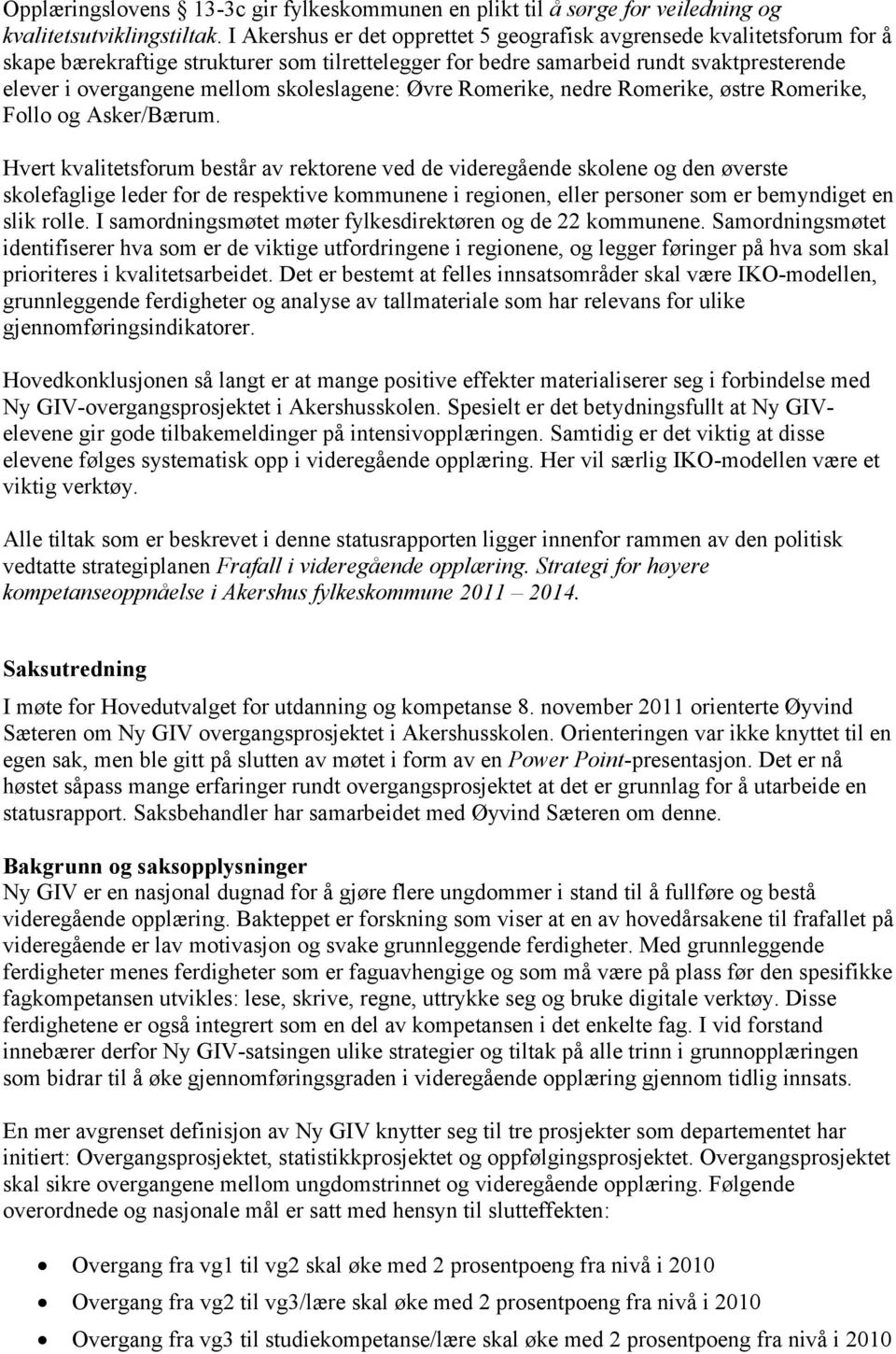 skoleslagene: Øvre Romerike, nedre Romerike, østre Romerike, Follo og Asker/Bærum.