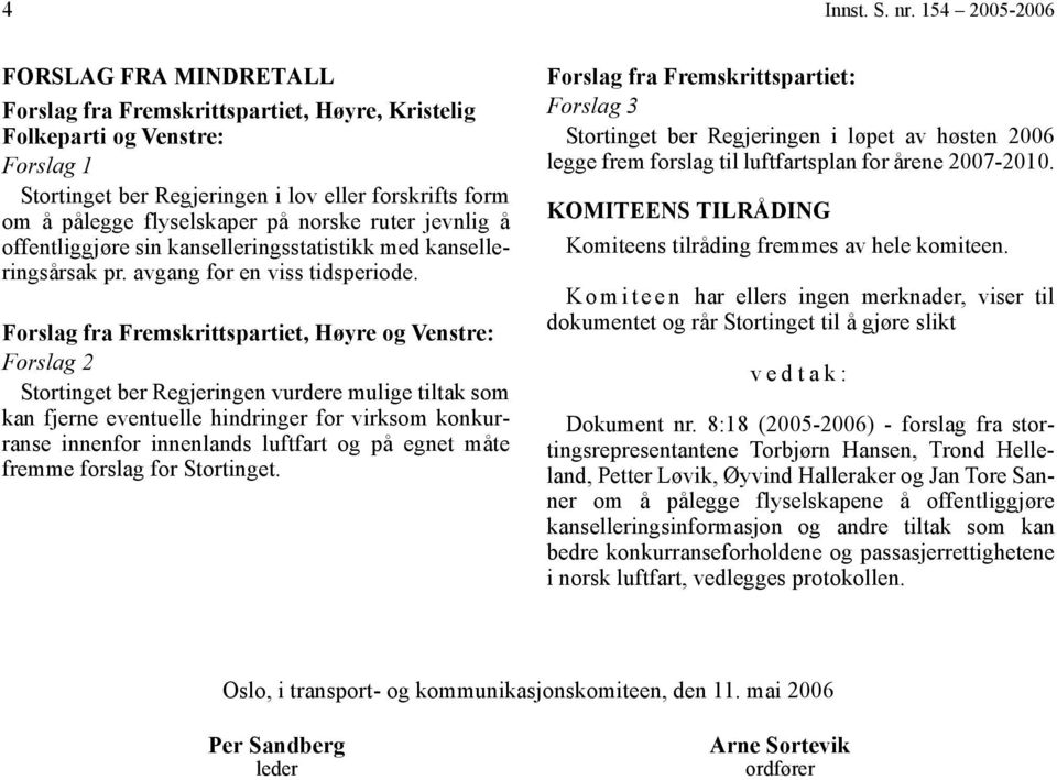 på norske ruter jevnlig å offentliggjøre sin kanselleringsstatistikk med kanselleringsårsak pr. avgang for en viss tidsperiode.