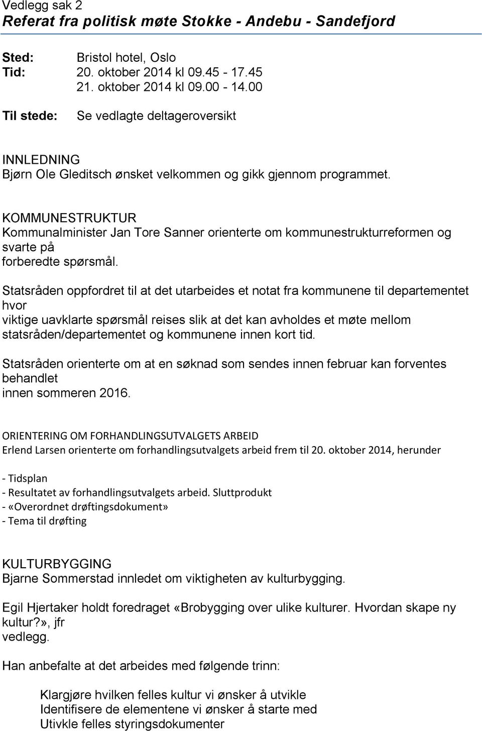 KOMMUNESTRUKTUR Kommunalminister Jan Tore Sanner orienterte om kommunestrukturreformen og svarte på forberedte spørsmål.