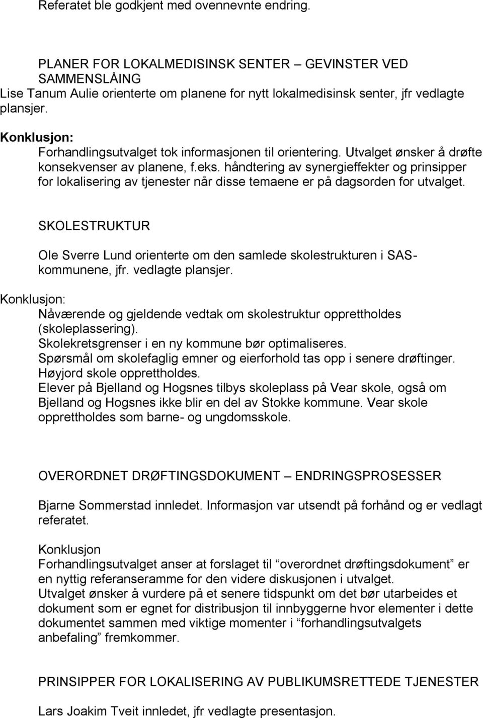 håndtering av synergieffekter og prinsipper for lokalisering av tjenester når disse temaene er på dagsorden for utvalget.