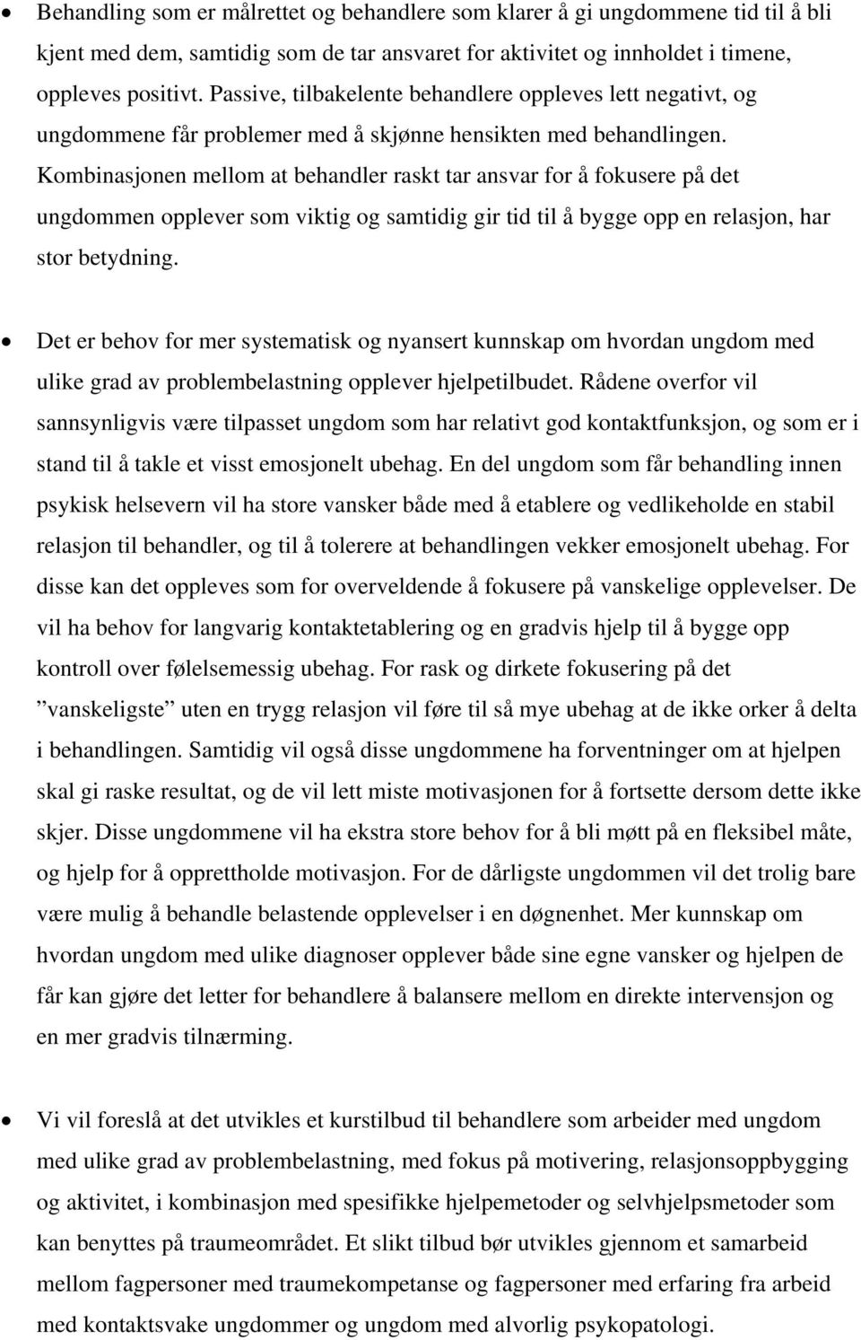 Kombinasjonen mellom at behandler raskt tar ansvar for å fokusere på det ungdommen opplever som viktig og samtidig gir tid til å bygge opp en relasjon, har stor betydning.