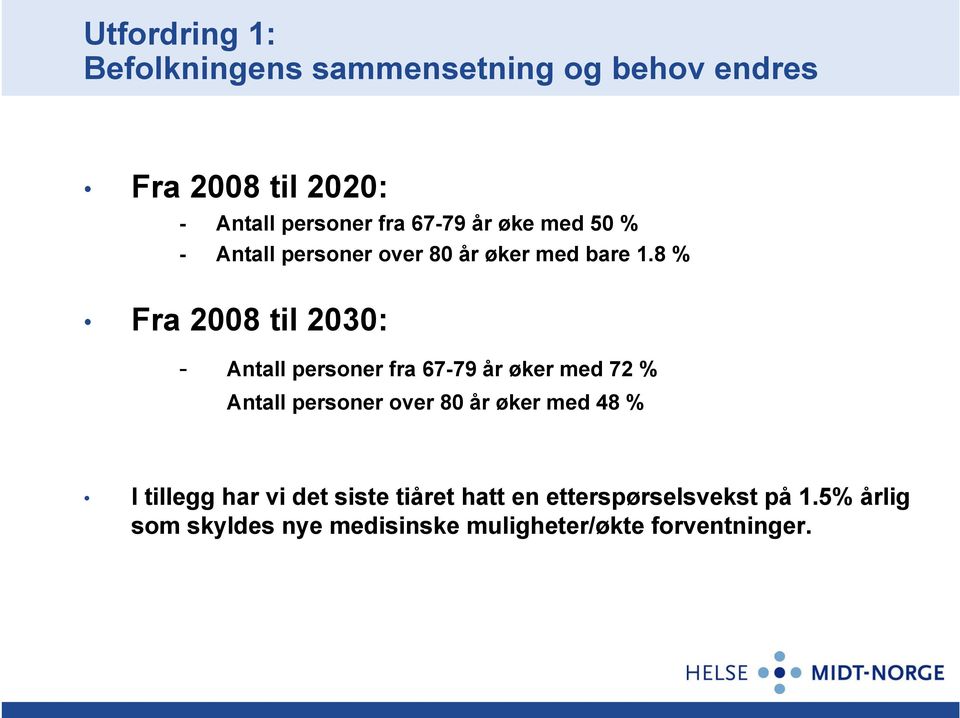 8 % Fra 2008 til 2030: - Antall personer fra 67-79 år øker med 72 % Antall personer over 80 år øker