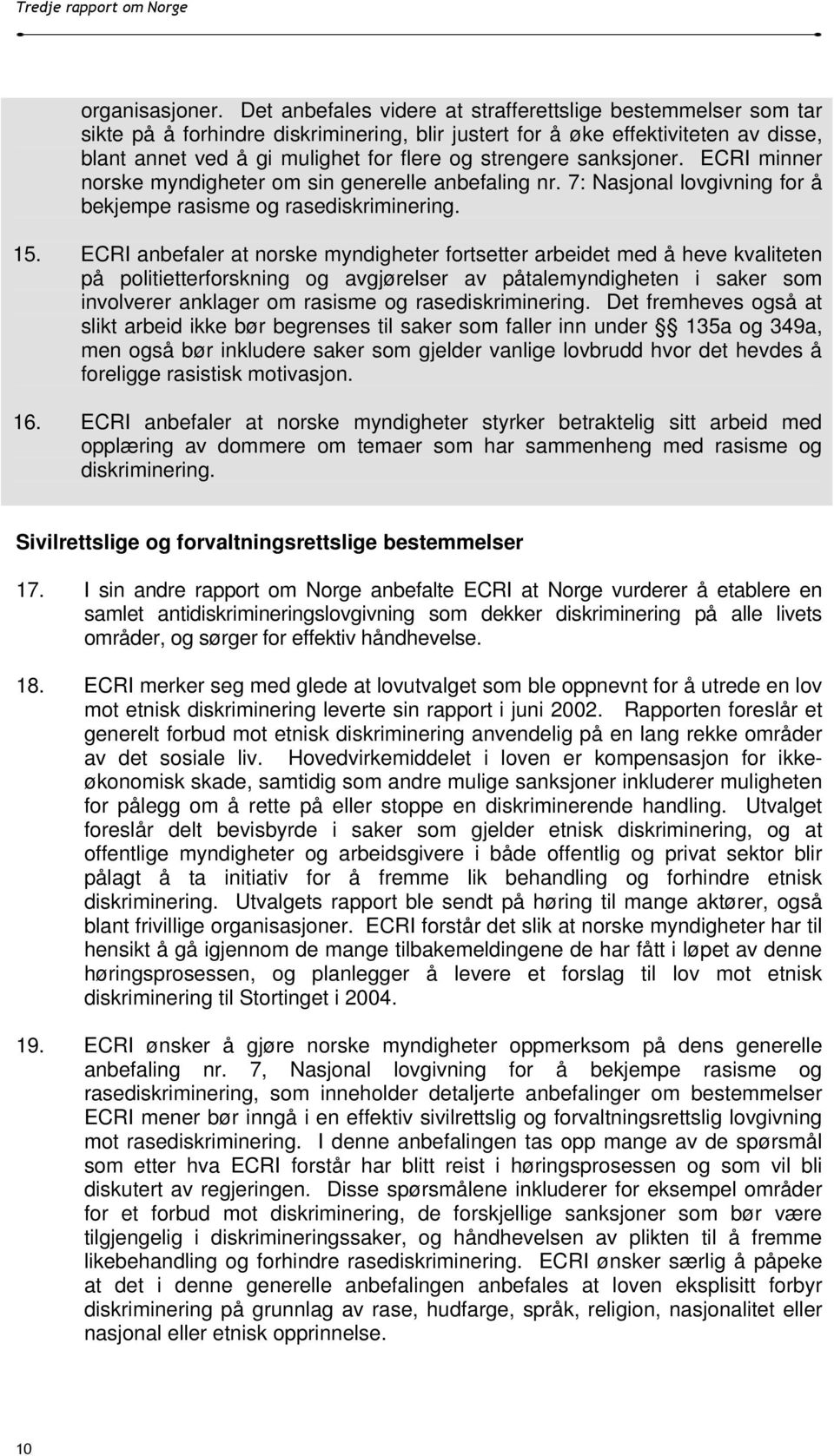sanksjoner. ECRI minner norske myndigheter om sin generelle anbefaling nr. 7: Nasjonal lovgivning for å bekjempe rasisme og rasediskriminering. 15.