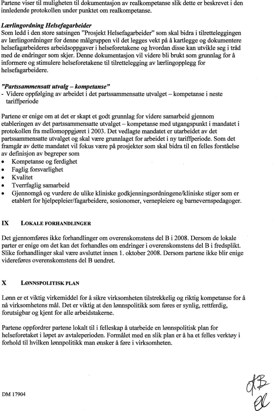 kartlegge og dokumentere helsefagarbeideres arbeidsoppgaver i helseforetakene og hvordan disse kan utvikle seg i tråd med de endringer som skjer.