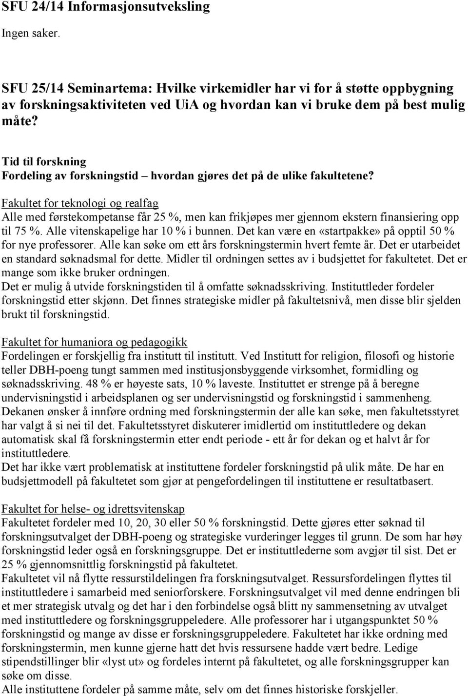 Fakultet for teknologi og realfag Alle med førstekompetanse får 25 %, men kan frikjøpes mer gjennom ekstern finansiering opp til 75 %. Alle vitenskapelige har 10 % i bunnen.