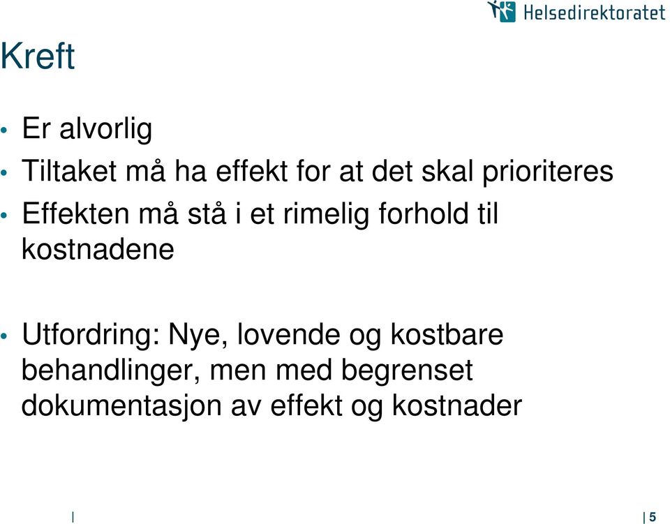 kostnadene Utfordring: Nye, lovende og kostbare