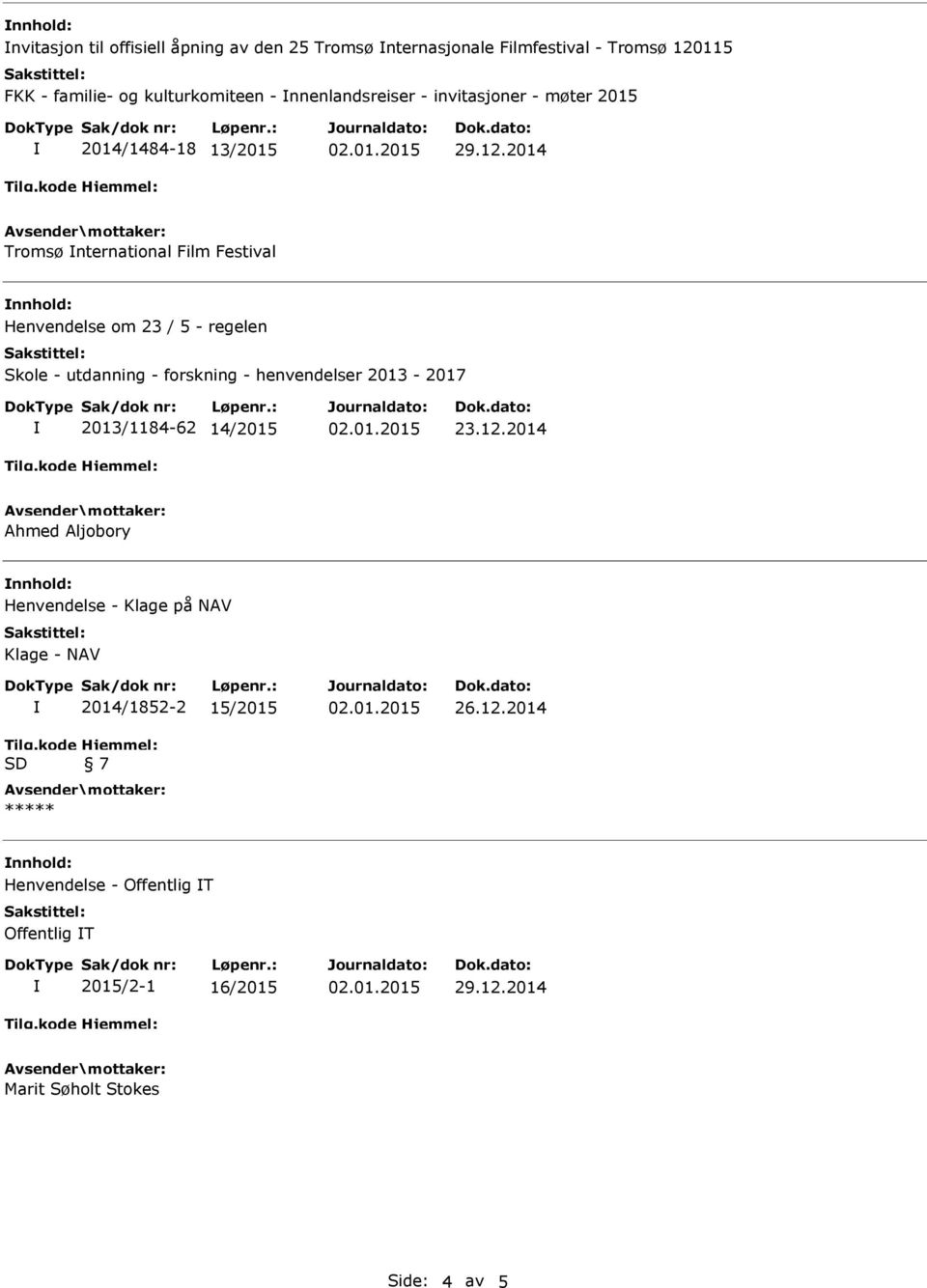 regelen Skole - utdanning - forskning - henvendelser 2013-2017 2013/1184-62 14/2015 Ahmed Aljobory nnhold: Henvendelse - Klage på NAV