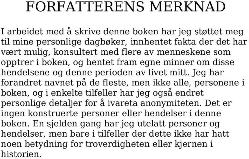 Jeg har forandret navnet på de fleste, men ikke alle, personene i boken, og i enkelte tilfeller har jeg også endret personlige detaljer for å ivareta anonymiteten.