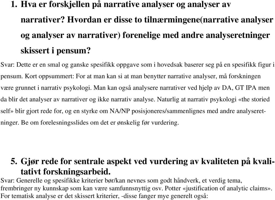 Svar: Dette er en smal og ganske spesifikk oppgave som i hovedsak baserer seg på en spesifikk figur i pensum.