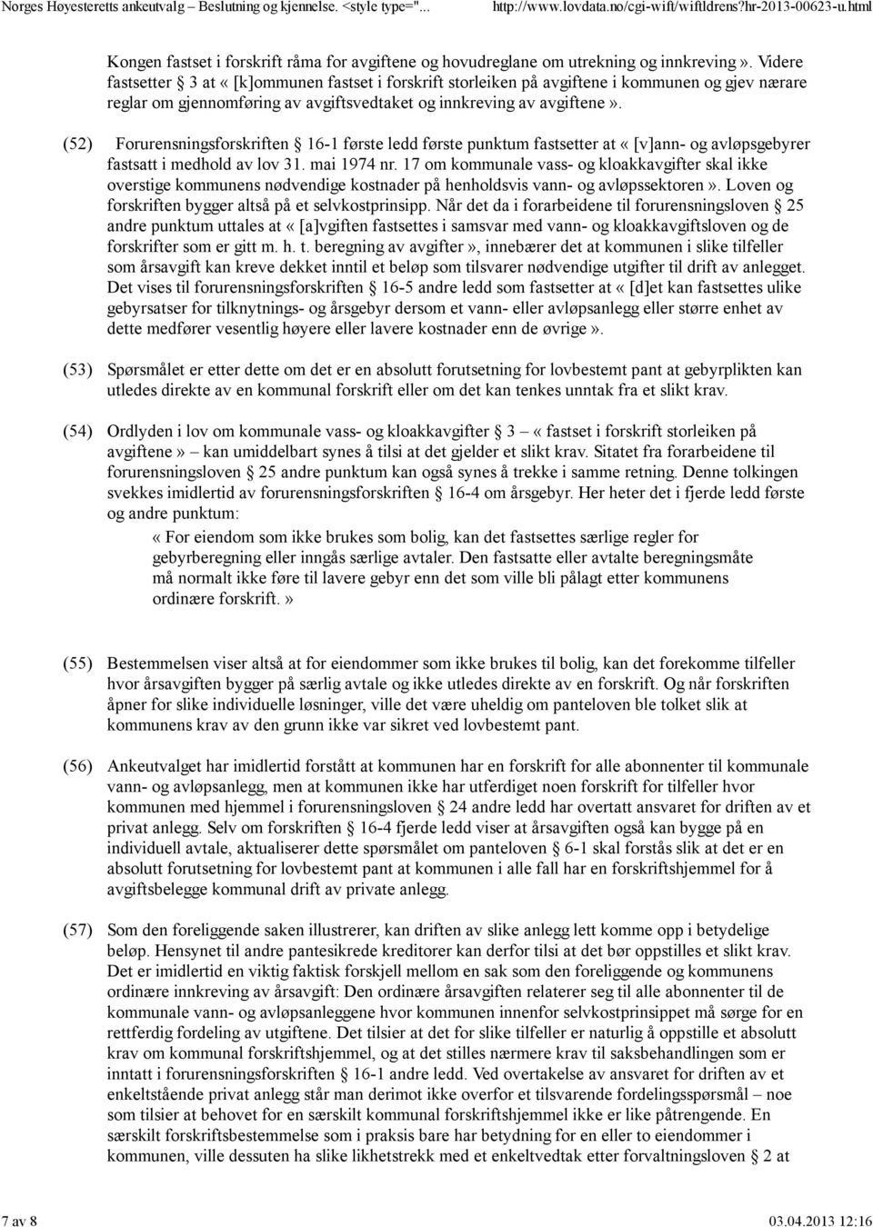 (52) (53) (54) Forurensningsforskriften 16-1 første ledd første punktum fastsetter at «[v]ann- og avløpsgebyrer fastsatt i medhold av lov 31. mai 1974 nr.