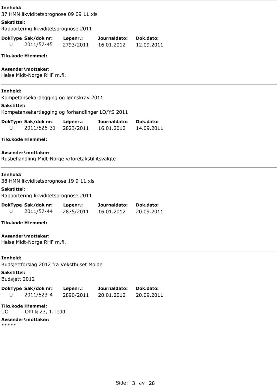2011 Rusbehandling Midt-Norge v/foretakstillitsvalgte 38 HMN likviditetsprognose 19 9 11.xls 2011/57-44 2875/2011 20.09.