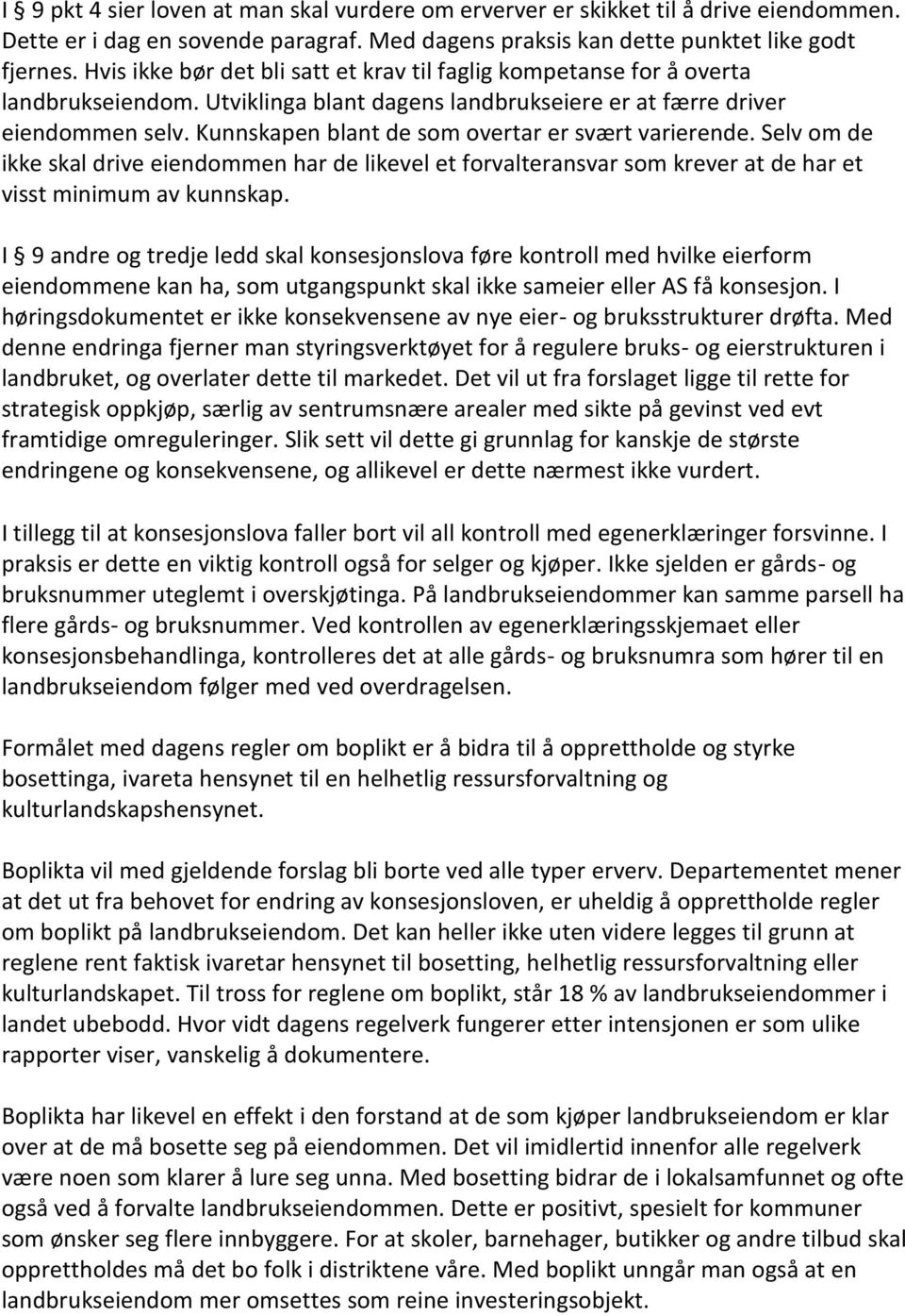 Kunnskapen blant de som overtar er svært varierende. Selv om de ikke skal drive eiendommen har de likevel et forvalteransvar som krever at de har et visst minimum av kunnskap.