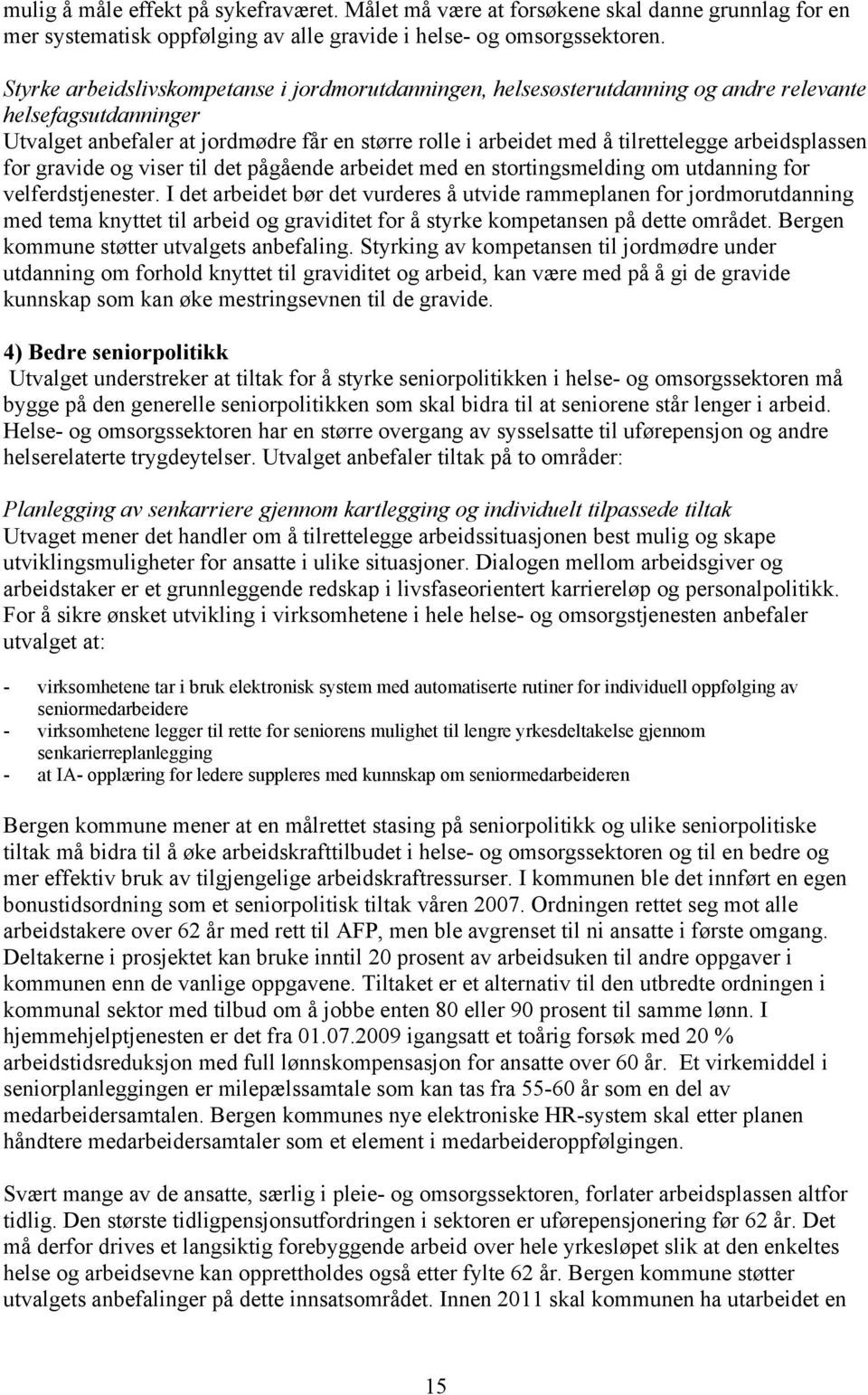 arbeidsplassen for gravide og viser til det pågående arbeidet med en stortingsmelding om utdanning for velferdstjenester.