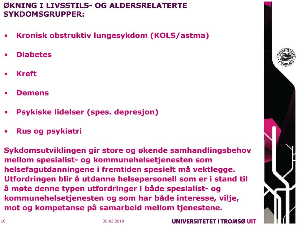 depresjon) Rus og psykiatri Sykdomsutviklingen gir store og økende samhandlingsbehov mellom spesialist- og kommunehelsetjenesten som