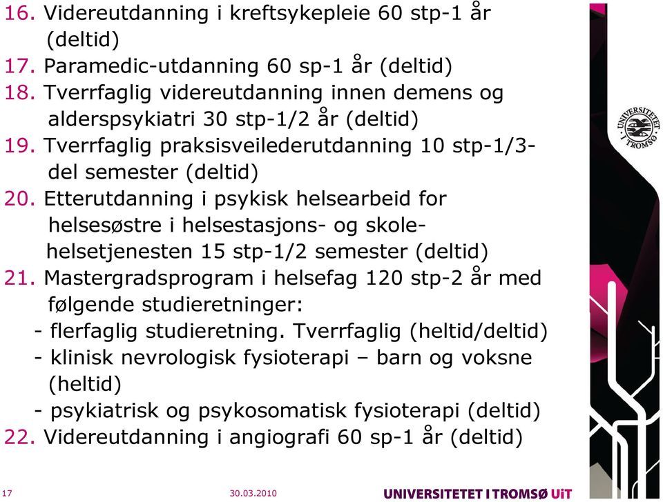 Etterutdanning i psykisk helsearbeid for helsesøstre i helsestasjons- og skolehelsetjenesten 15 stp-1/2 semester (deltid) 21.