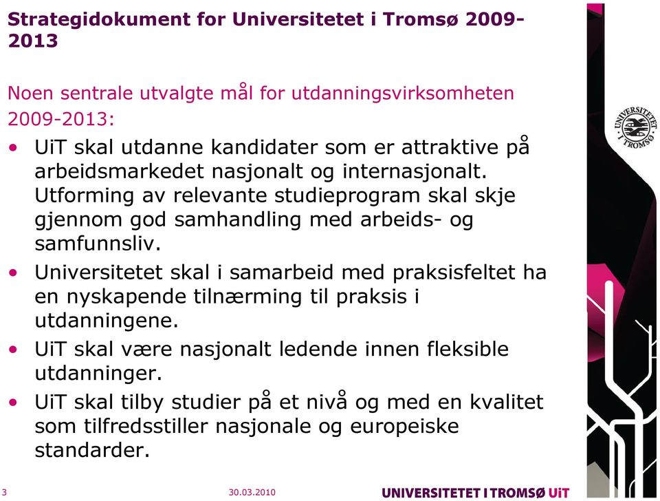 Utforming av relevante studieprogram skal skje gjennom god samhandling med arbeids- og samfunnsliv.