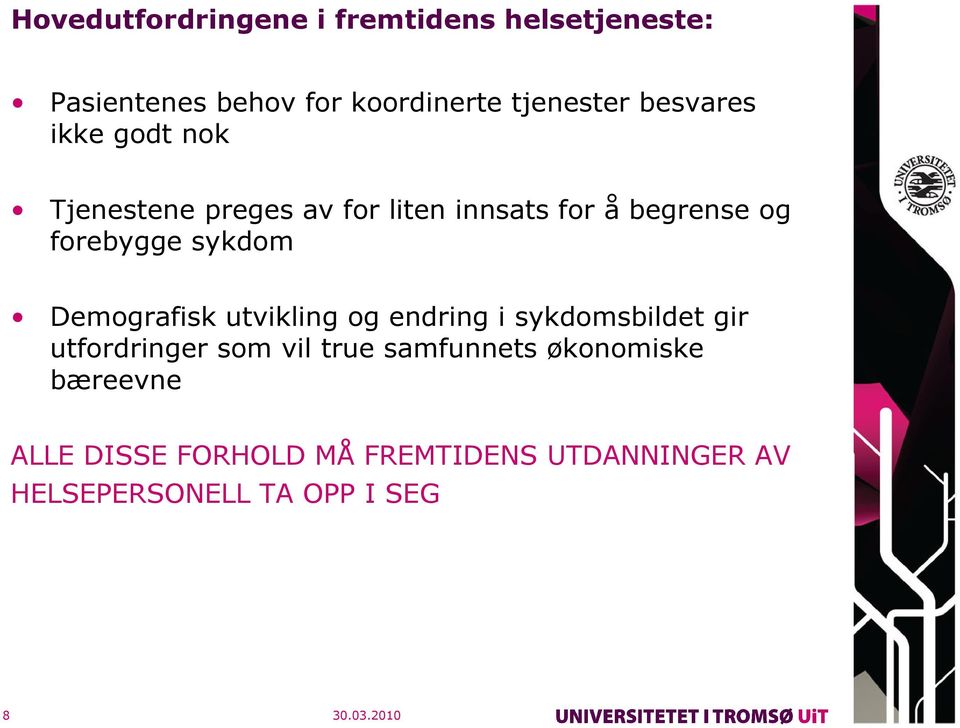 sykdom Demografisk utvikling og endring i sykdomsbildet gir utfordringer som vil true