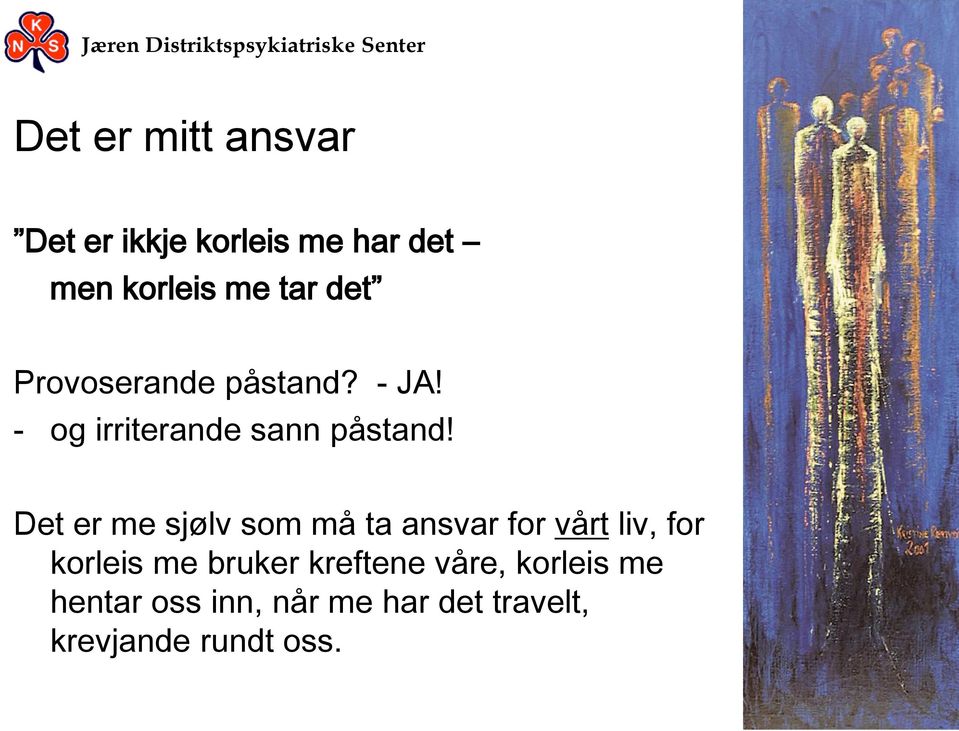 Det er me sjølv som må ta ansvar for vårt liv, for korleis me bruker