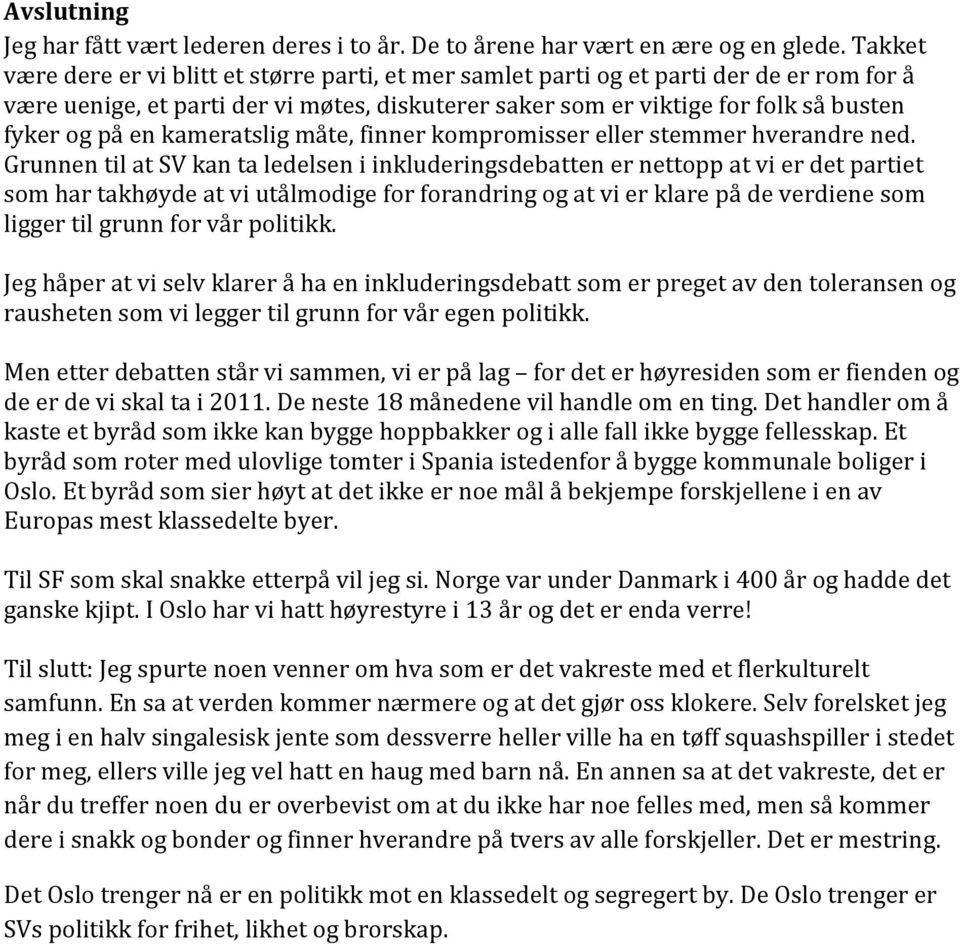 kameratslig måte, finner kompromisser eller stemmer hverandre ned.